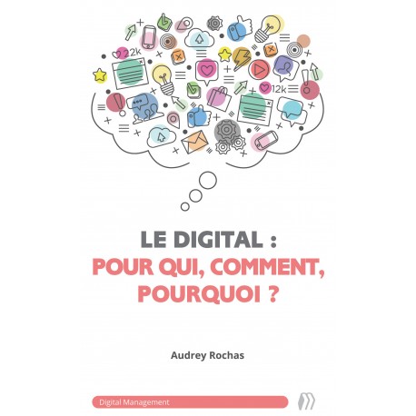 Le digital : pour qui, comment, pourquoi ?