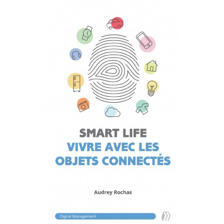 Smartlife : vivre avec les objets connectés